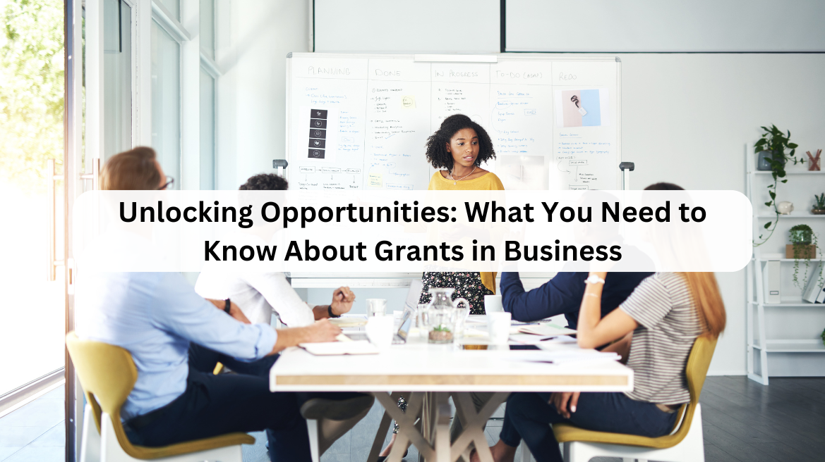 Unlocking Opportunities: What You Need to Know About Grants in Business