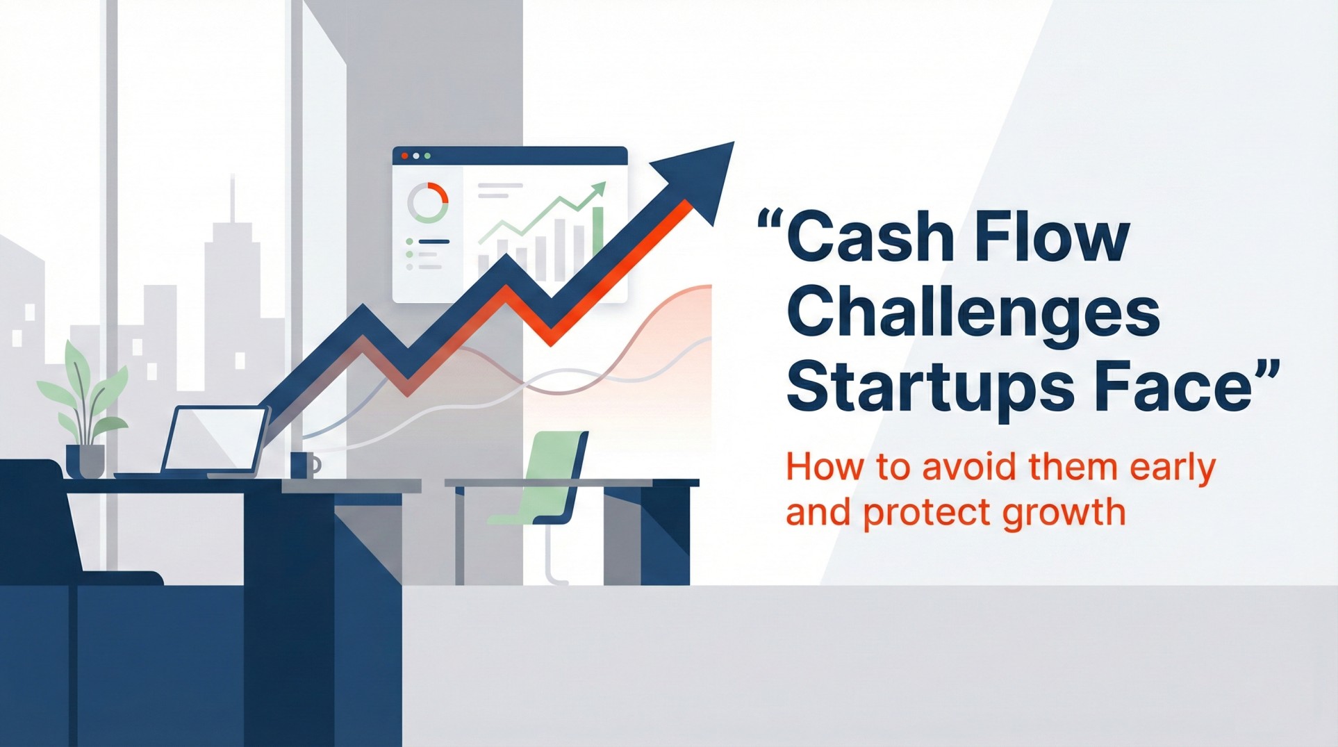 The Biggest Cash Flow Challenges Startups Face and How to Avoid Them Early