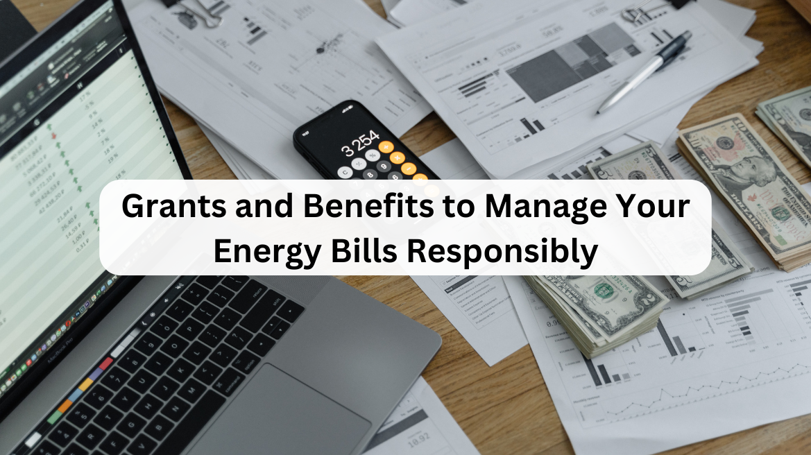 Grants and Benefits to Manage Your Energy Bills Responsibly