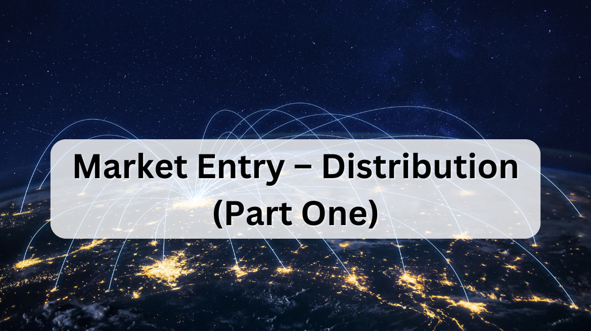 Market Entry – Distribution (Part One)